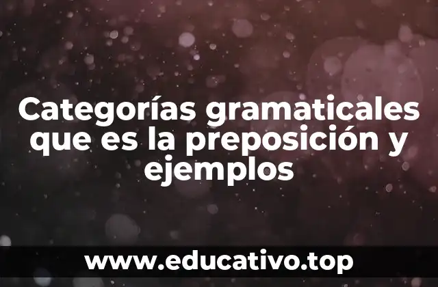 Categorías gramaticales que es la preposición y ejemplos