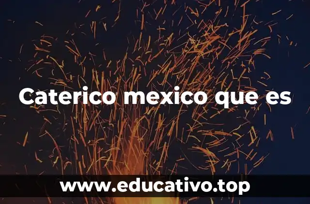 Caterico mexico que es
