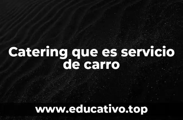 Catering que es servicio de carro