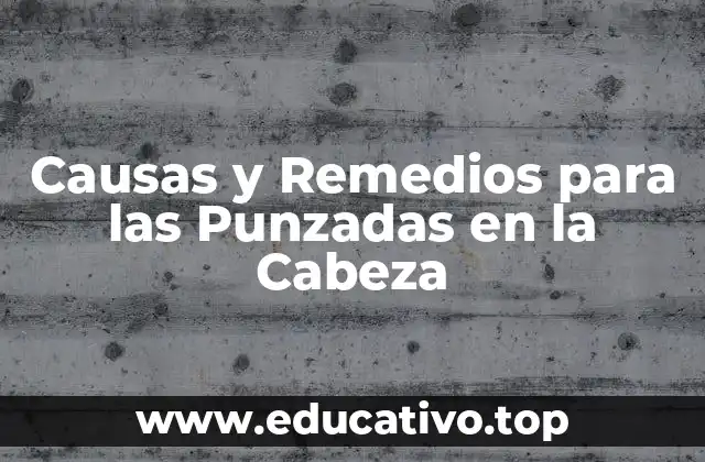 Causas y Remedios para las Punzadas en la Cabeza