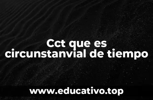 Cct que es circunstanvial de tiempo