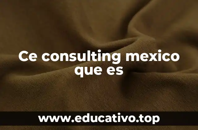 Ce consulting mexico que es