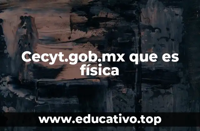 Cecyt.gob.mx que es física
