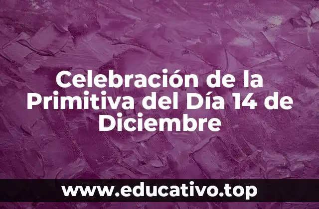 Celebración de la Primitiva del Día 14 de Diciembre