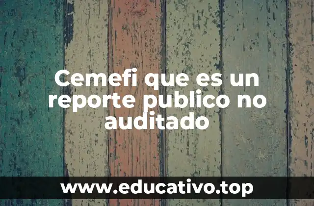 Cemefi que es un reporte publico no auditado