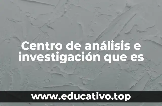 Centro de análisis e investigación que es