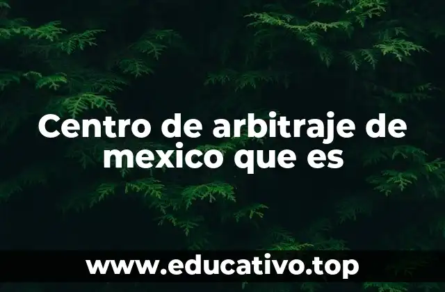 Centro de arbitraje de mexico que es