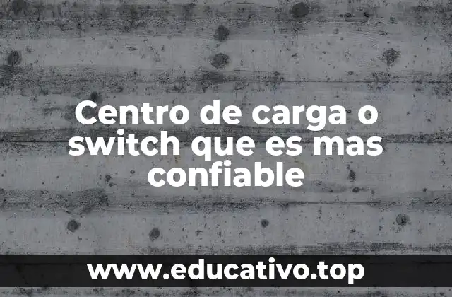 Centro de carga o switch que es mas confiable