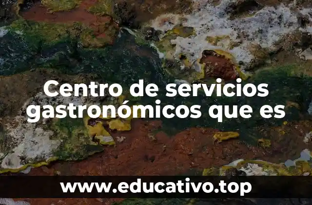 Centro de servicios gastronómicos que es