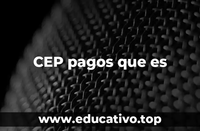 CEP pagos que es