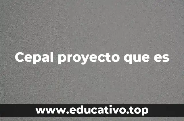 Cepal proyecto que es