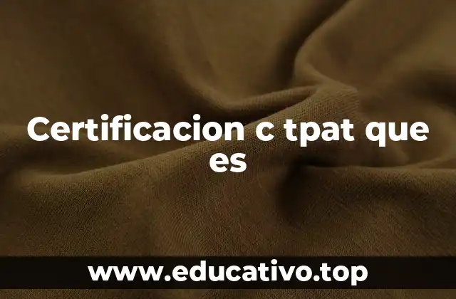 Certificacion c tpat que es