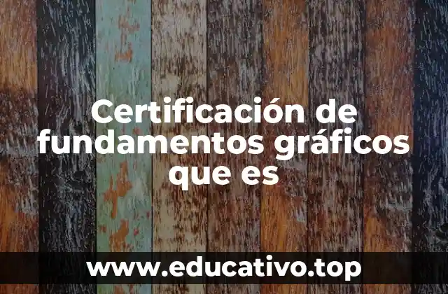 Certificación de fundamentos gráficos que es