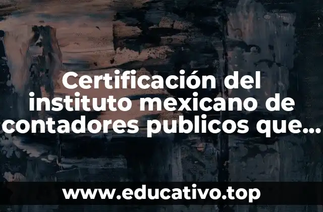 Certificación del instituto mexicano de contadores publicos que es