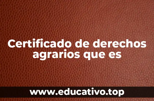 Certificado de derechos agrarios que es