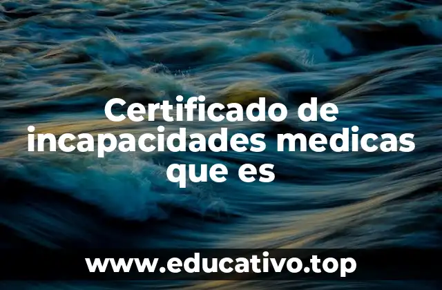 Certificado de incapacidades medicas que es
