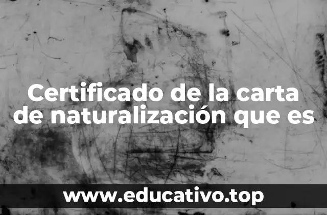 Certificado de la carta de naturalización que es