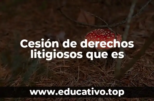 Cesión de derechos litigiosos que es
