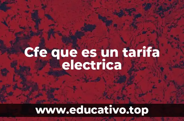 Cfe que es un tarifa electrica