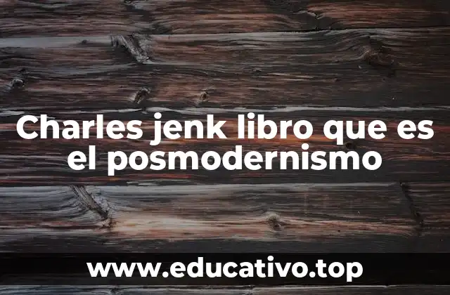 Charles jenk libro que es el posmodernismo