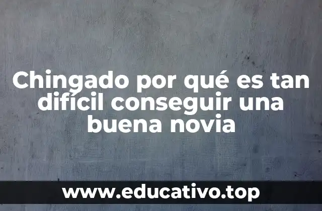 Chingado por qué es tan difícil conseguir una buena novia