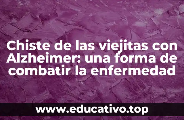 Chiste de las viejitas con Alzheimer: una forma de combatir la enfermedad