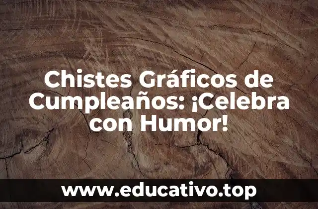 Chistes Gráficos de Cumpleaños: ¡Celebra con Humor!