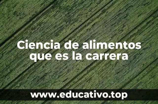 Ciencia de alimentos que es la carrera