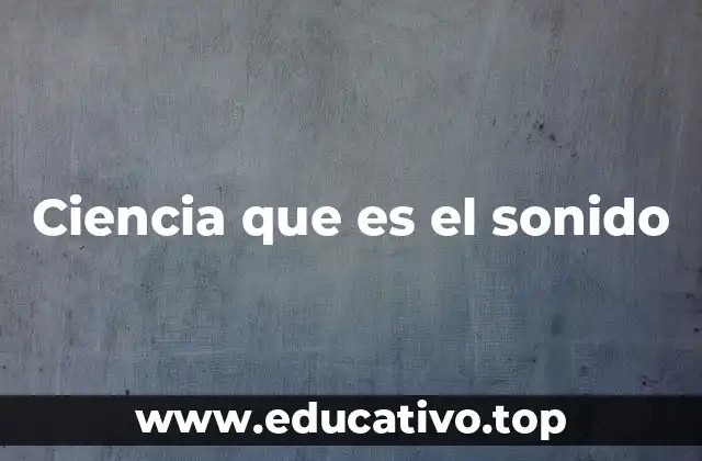 Ciencia que es el sonido
