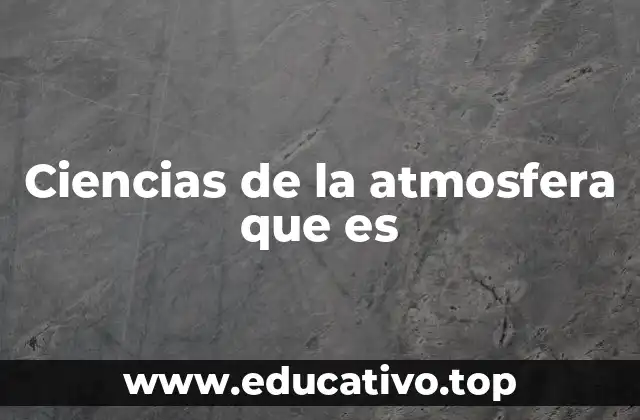 Ciencias de la atmosfera que es