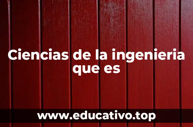 Ciencias de la ingenieria que es