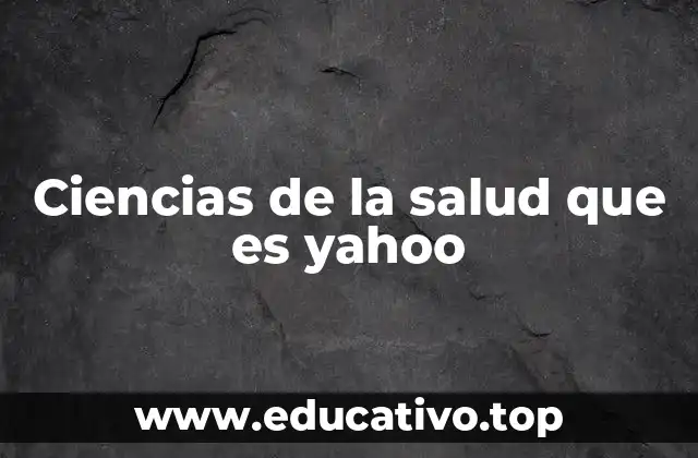 Ciencias de la salud que es yahoo