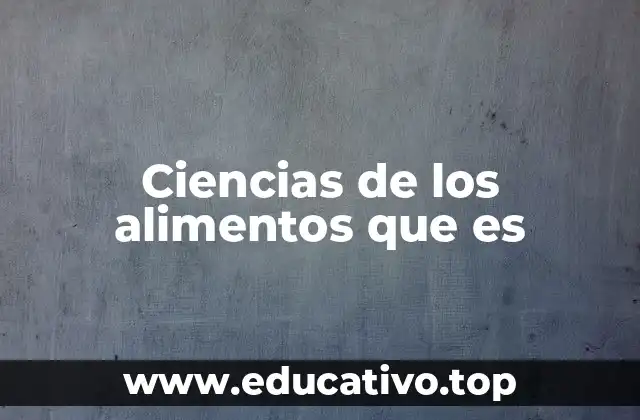 Ciencias de los alimentos que es