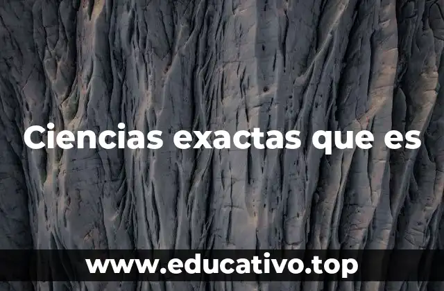 Ciencias exactas que es