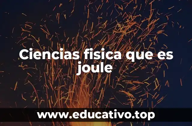 Ciencias fisica que es joule