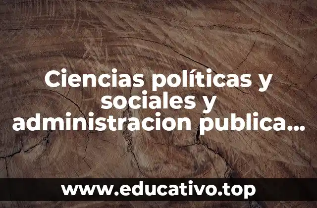 Ciencias políticas y sociales y administracion publica que es