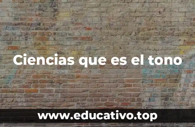 Ciencias que es el tono