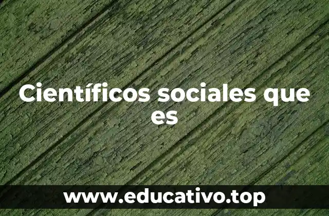 Científicos sociales que es