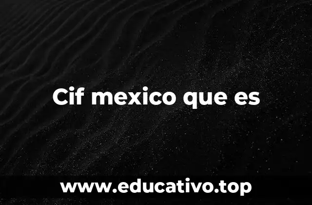 Cif mexico que es