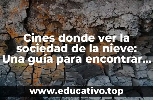 Cines donde ver la sociedad de la nieve: Una guía para encontrar la mejor opción