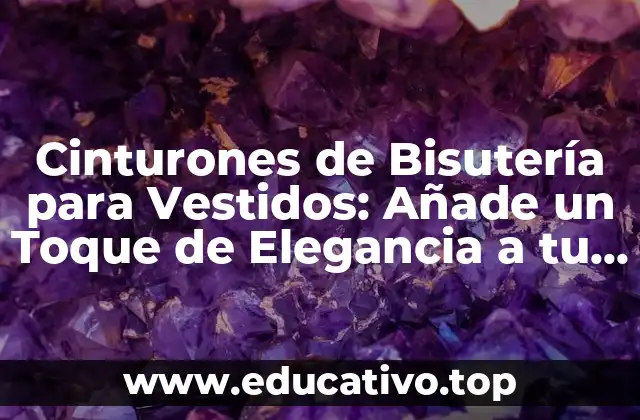 Cinturones de Bisutería para Vestidos: Añade un Toque de Elegancia a tu Atuendo