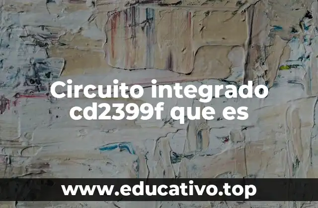 Aplicaciones del circuito integrado CD2399F en la electrónica moderna