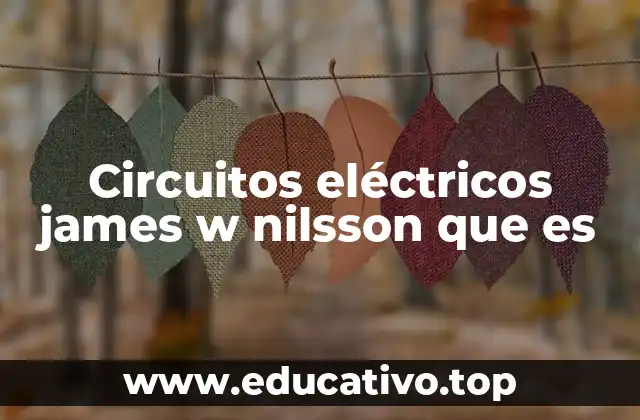 Circuitos eléctricos james w nilsson que es