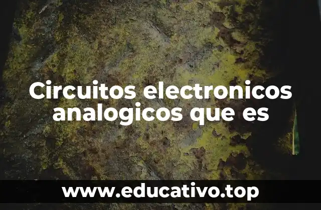 Circuitos electronicos analogicos que es