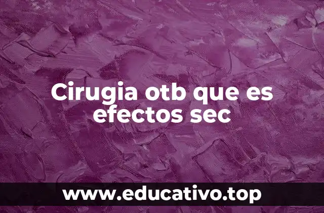 Cirugia otb que es efectos sec