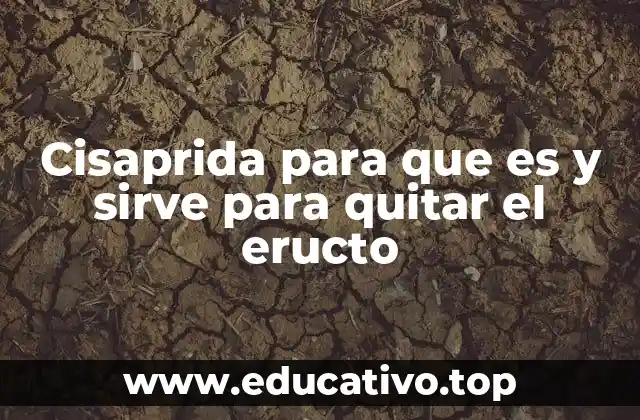 Cisaprida para que es y sirve para quitar el eructo