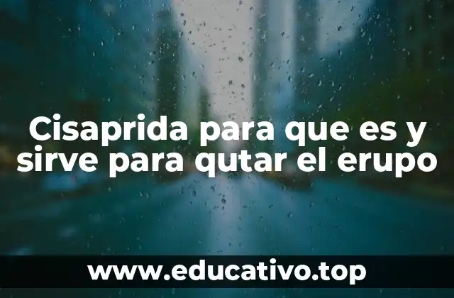 Cisaprida para que es y sirve para qutar el erupo