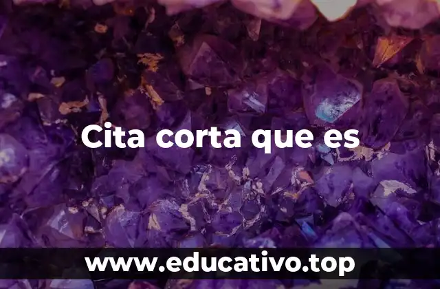 Cita corta que es