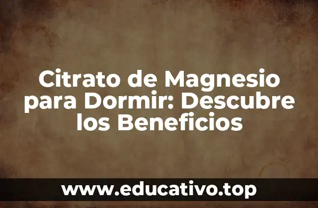 Citrato de Magnesio para Dormir: Descubre los Beneficios