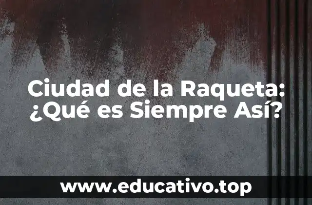 Ciudad de la Raqueta: ¿Qué es Siempre Así?